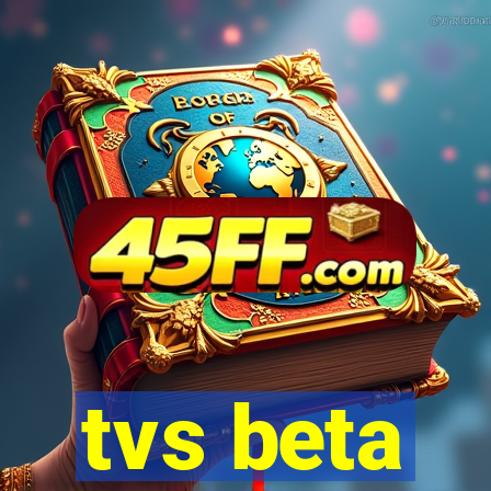 tvs beta
